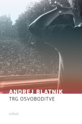 Andrej Blatnik: Trg osvoboditve