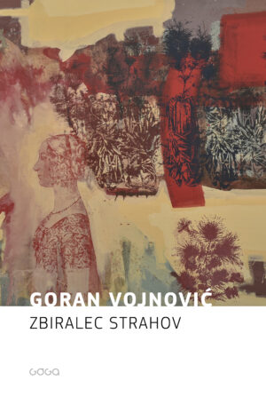 Goran Vojnović: Zbiralec strahov