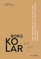 Boris Kolar: The Oratorio of Scented Time • The Martyrdom of Aunt Martha • Willows